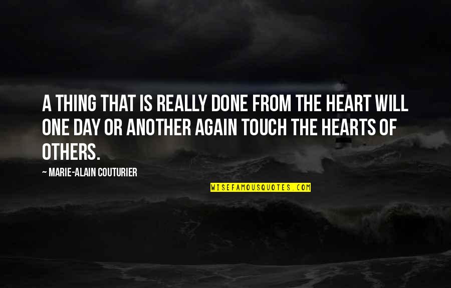 One Touch Quotes By Marie-Alain Couturier: A thing that is really done from the