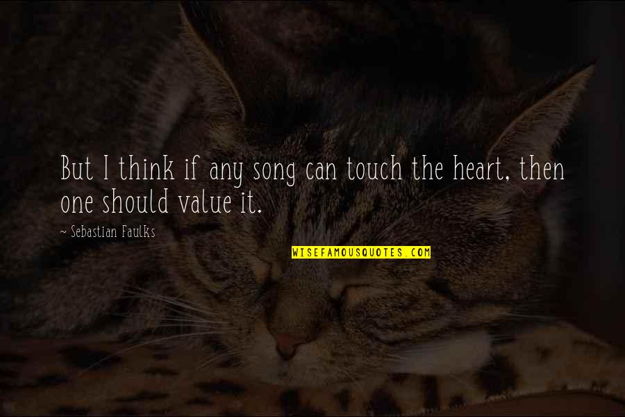 One Touch Quotes By Sebastian Faulks: But I think if any song can touch