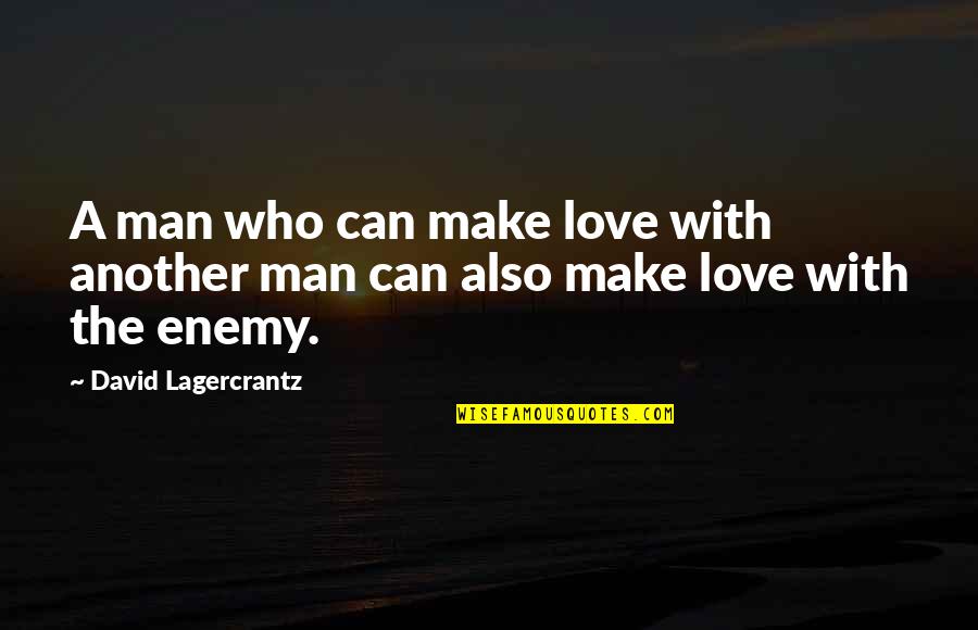 One Tough Cookie Quotes By David Lagercrantz: A man who can make love with another One Tough Cookie Quotes By David Lagercrantz: A man who can make love with another