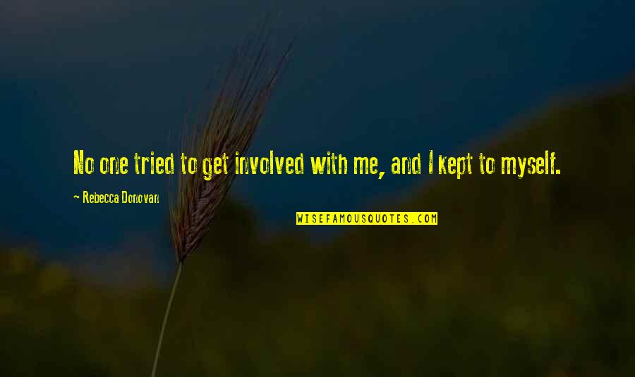 One Tough Cookie Quotes By Rebecca Donovan: No one tried to get involved with me, One Tough Cookie Quotes By Rebecca Donovan: No one tried to get involved with me,