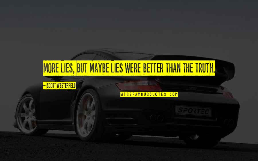 One Tough Cookie Quotes By Scott Westerfeld: More lies, but maybe lies were better than One Tough Cookie Quotes By Scott Westerfeld: More lies, but maybe lies were better than
