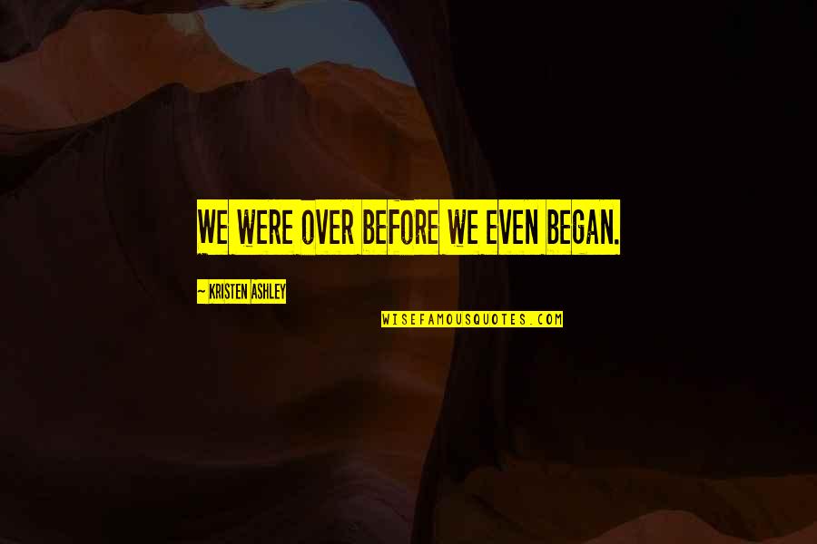 One Tree Can Start A Forest Quotes By Kristen Ashley: We were over before we even began.
