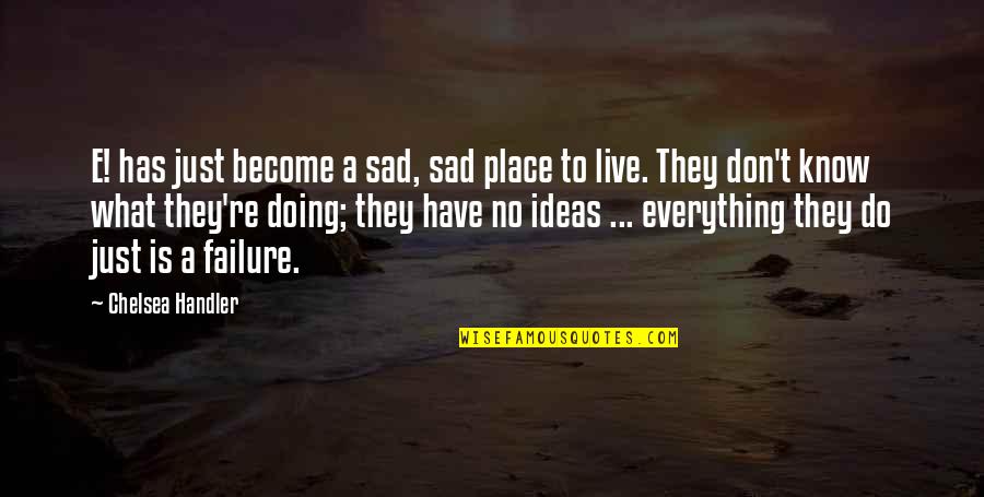 One Tree Hill Anna Quotes By Chelsea Handler: E! has just become a sad, sad place