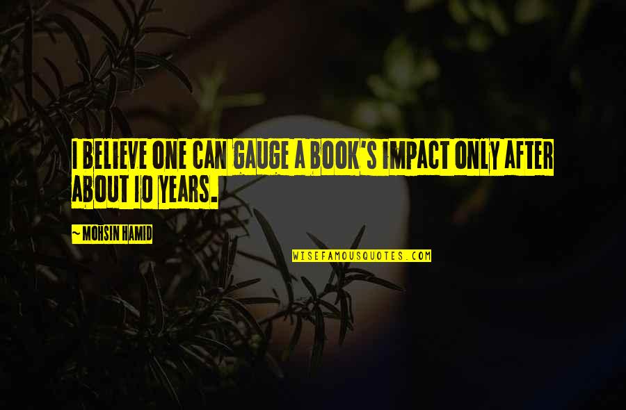 One Tree Hill Brooke Quotes By Mohsin Hamid: I believe one can gauge a book's impact
