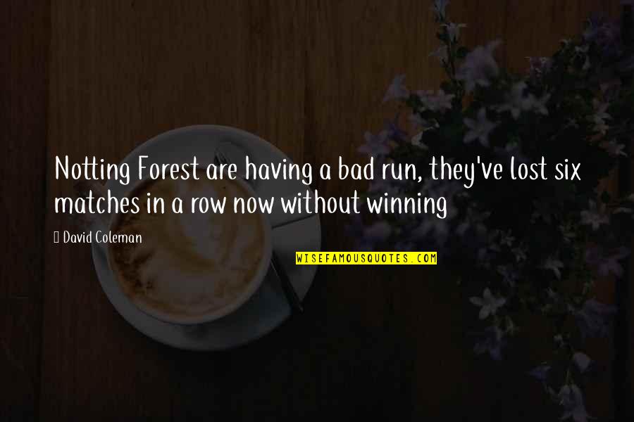 One Tree Hill Erin Quotes By David Coleman: Notting Forest are having a bad run, they've One Tree Hill Erin Quotes By David Coleman: Notting Forest are having a bad run, they've