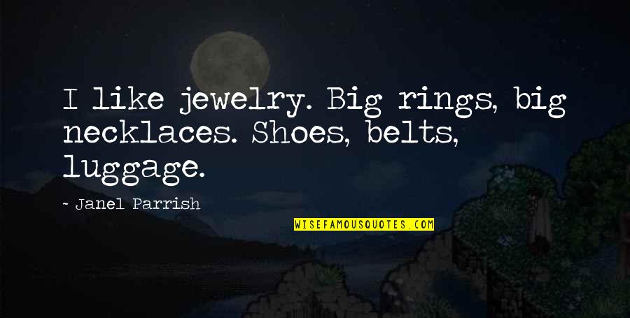 One Tree Hill Life Quotes By Janel Parrish: I like jewelry. Big rings, big necklaces. Shoes, One Tree Hill Life Quotes By Janel Parrish: I like jewelry. Big rings, big necklaces. Shoes,