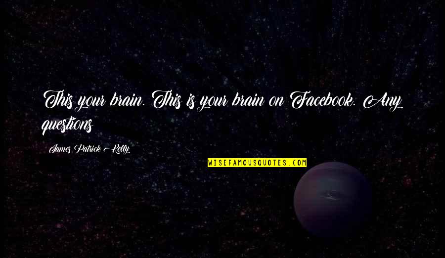 One Tree Hill Lucas Quotes By James Patrick Kelly: This your brain. This is your brain on