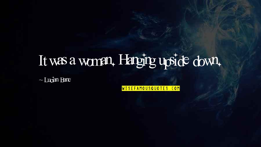 One Tree Hill Peyton Quotes By Lucian Bane: It was a woman. Hanging upside down.