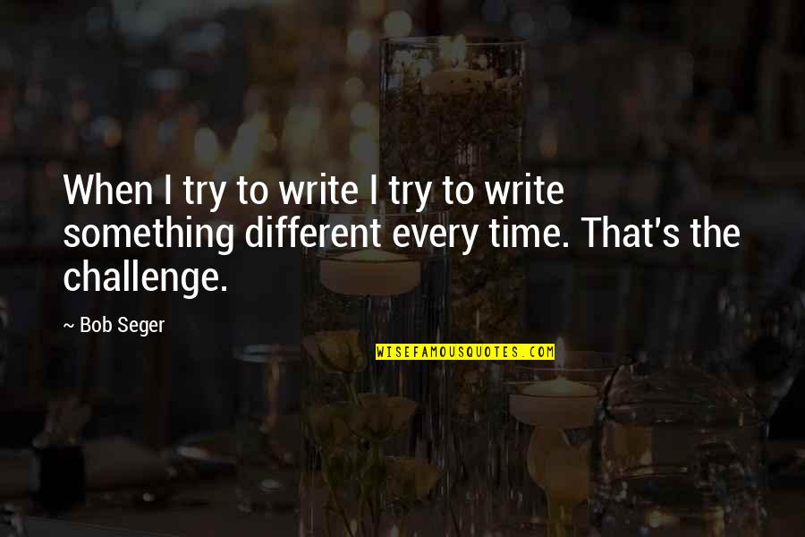 One Tree Hill Season 2 Episode 9 Quotes By Bob Seger: When I try to write I try to One Tree Hill Season 2 Episode 9 Quotes By Bob Seger: When I try to write I try to