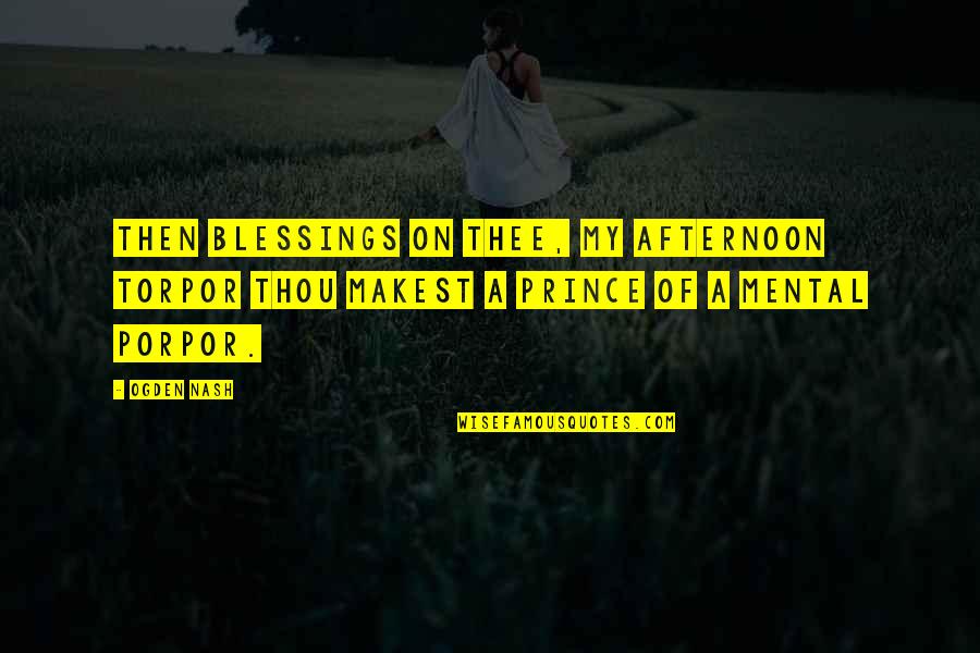 One Tree Hill Season 2 Episode 9 Quotes By Ogden Nash: Then blessings on thee, my afternoon torpor Thou