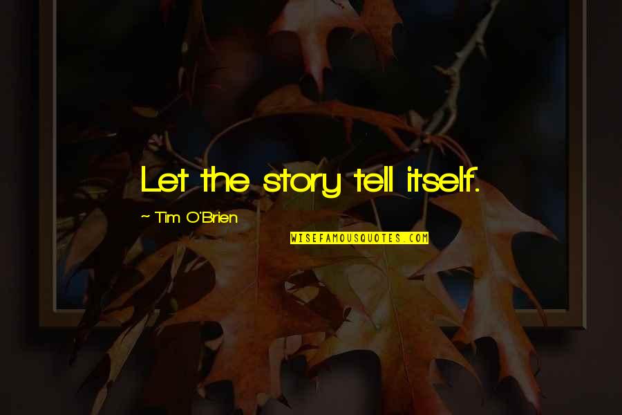 One Tree Hill Season 5 Voice Over Quotes By Tim O'Brien: Let the story tell itself. One Tree Hill Season 5 Voice Over Quotes By Tim O'Brien: Let the story tell itself.