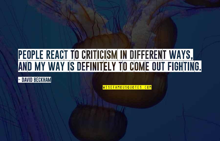 One Tree Hill Season 7 Alex Quotes By David Beckham: People react to criticism in different ways, and One Tree Hill Season 7 Alex Quotes By David Beckham: People react to criticism in different ways, and