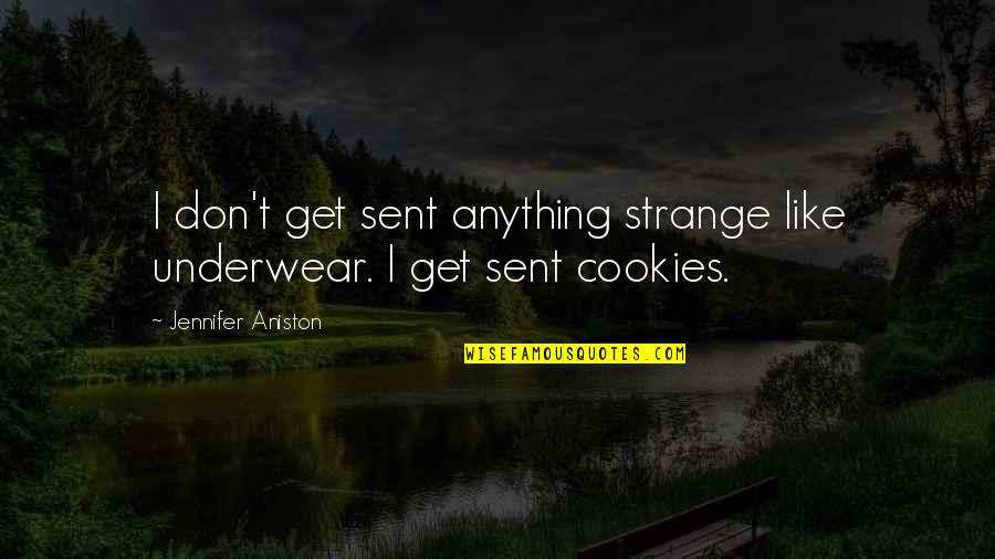 One True Friend Is Enough Quotes By Jennifer Aniston: I don't get sent anything strange like underwear.