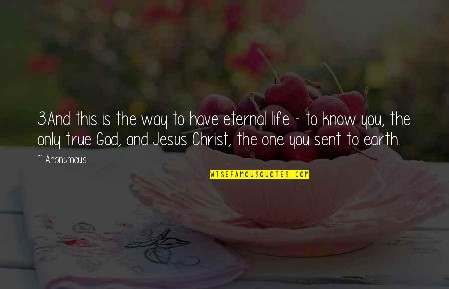 One True God Quotes By Anonymous: 3And this is the way to have eternal One True God Quotes By Anonymous: 3And this is the way to have eternal