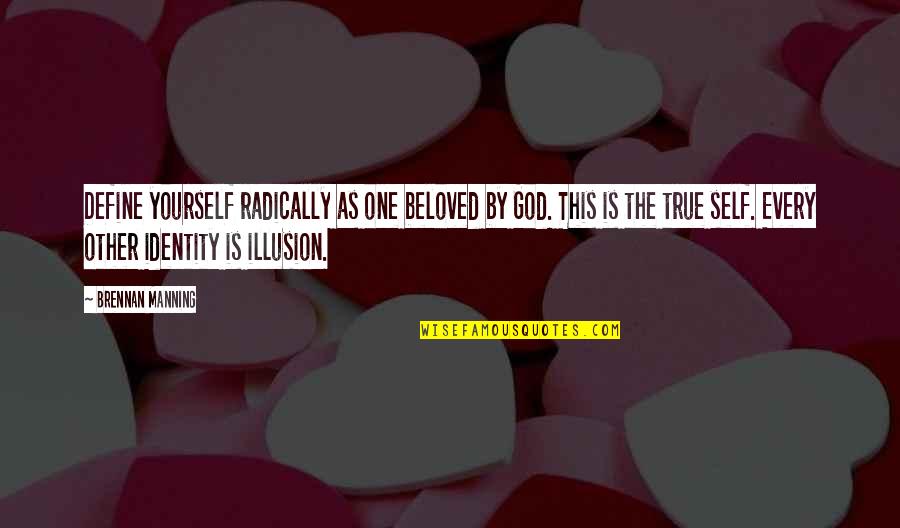 One True God Quotes By Brennan Manning: Define yourself radically as one beloved by God.