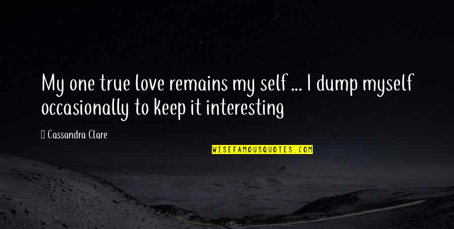 One True Love Quotes By Cassandra Clare: My one true love remains my self ...