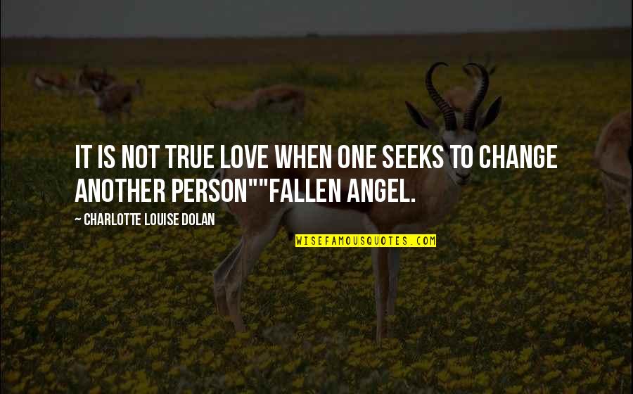One True Love Quotes By Charlotte Louise Dolan: It is not true love when one seeks