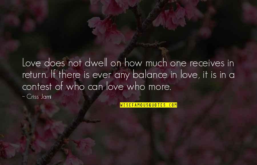 One True Love Quotes By Criss Jami: Love does not dwell on how much one