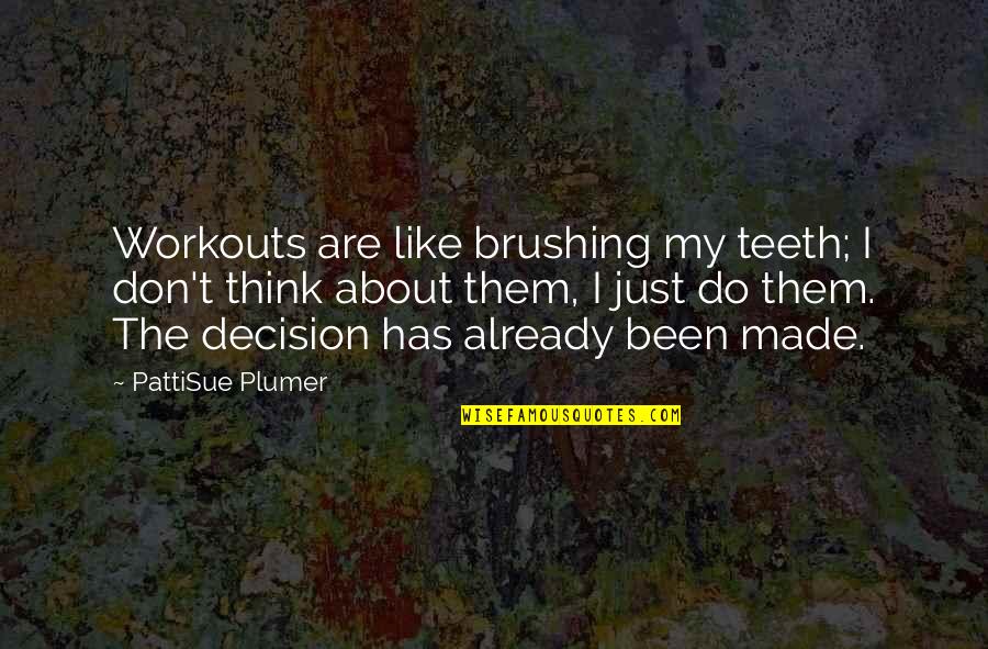 One True Pairing Quotes By PattiSue Plumer: Workouts are like brushing my teeth; I don't