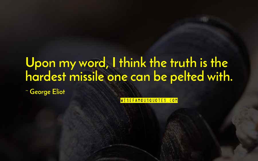 One Truth Quotes By George Eliot: Upon my word, I think the truth is