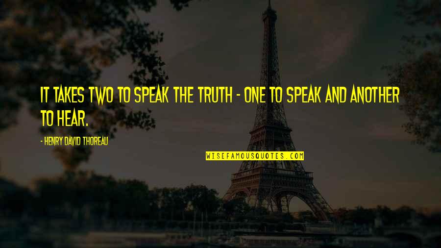One Truth Quotes By Henry David Thoreau: It takes two to speak the truth -