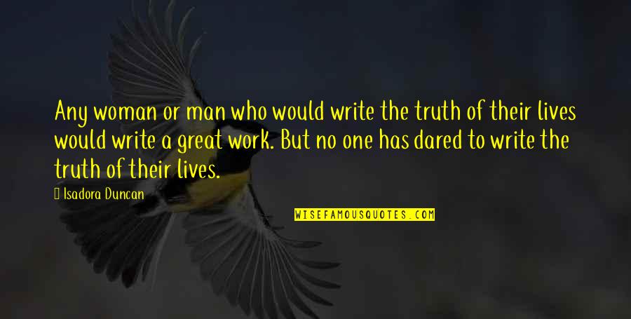 One Truth Quotes By Isadora Duncan: Any woman or man who would write the