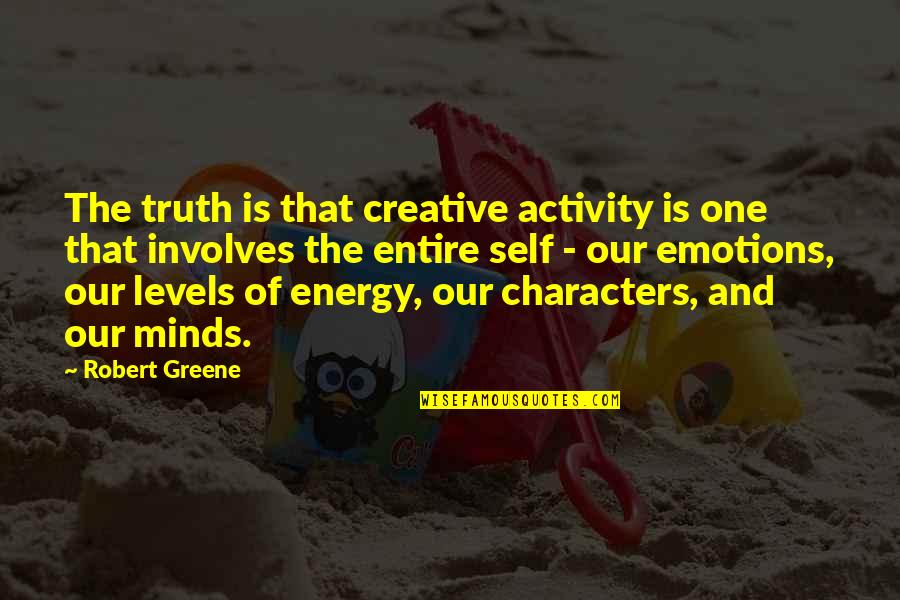 One Truth Quotes By Robert Greene: The truth is that creative activity is one