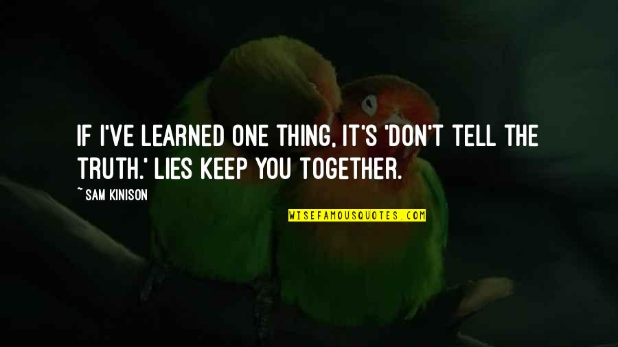 One Truth Quotes By Sam Kinison: If I've learned one thing, it's 'don't tell