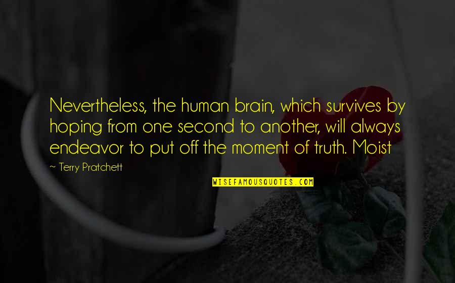 One Truth Quotes By Terry Pratchett: Nevertheless, the human brain, which survives by hoping
