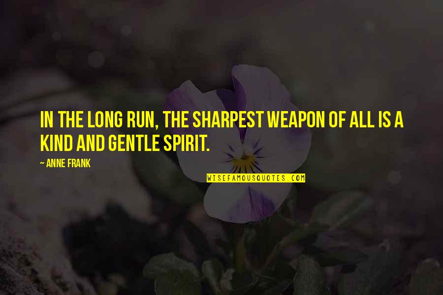One Two Three Film Quotes By Anne Frank: In the long run, the sharpest weapon of