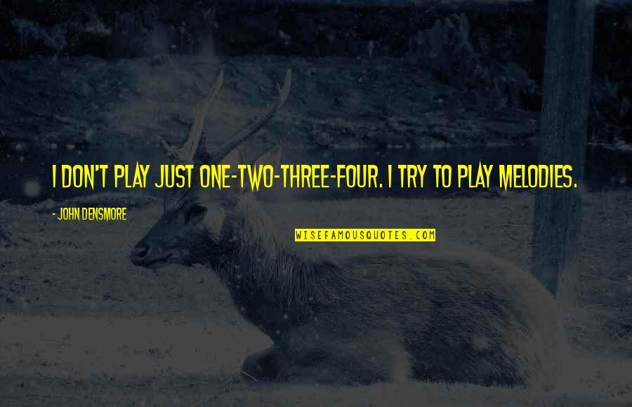 One Two Three Four Quotes By John Densmore: I don't play just one-two-three-four. I try to