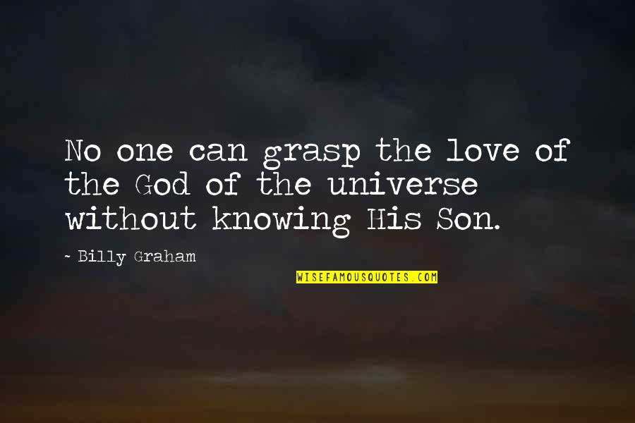One Universe Love Quotes By Billy Graham: No one can grasp the love of the
