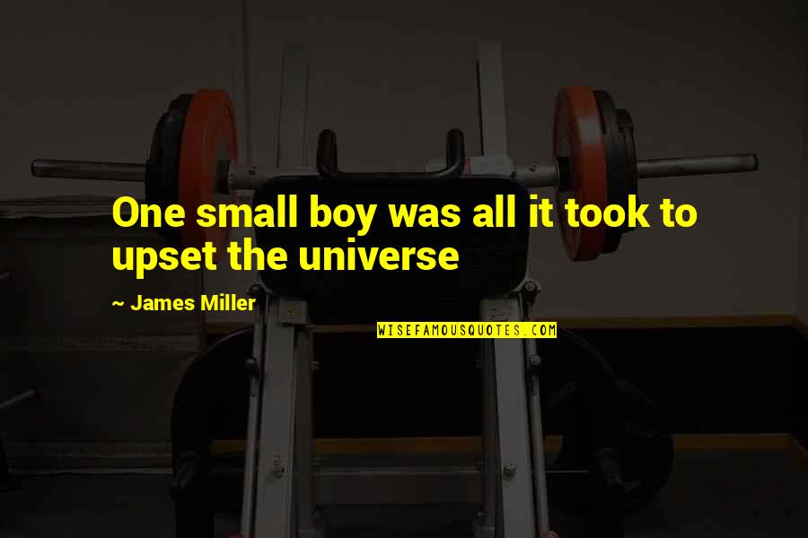 One Universe Love Quotes By James Miller: One small boy was all it took to One Universe Love Quotes By James Miller: One small boy was all it took to
