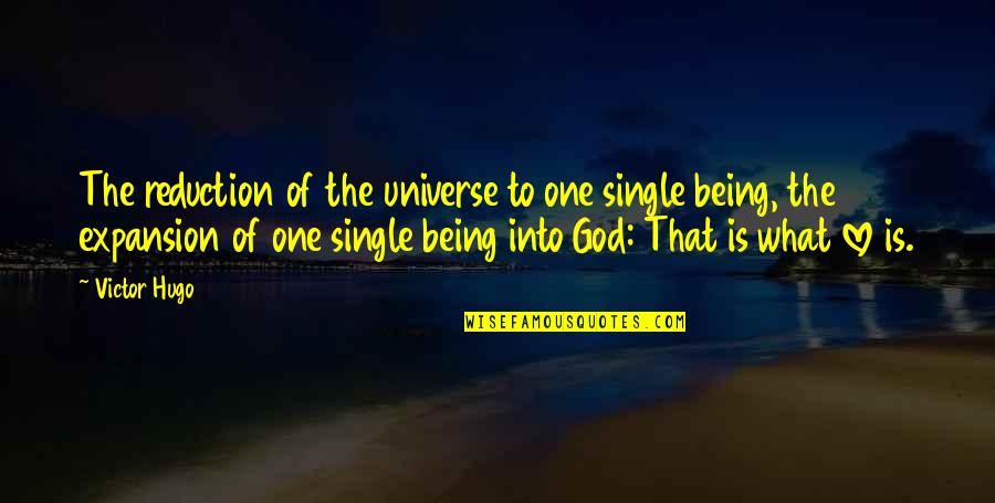 One Universe Love Quotes By Victor Hugo: The reduction of the universe to one single One Universe Love Quotes By Victor Hugo: The reduction of the universe to one single