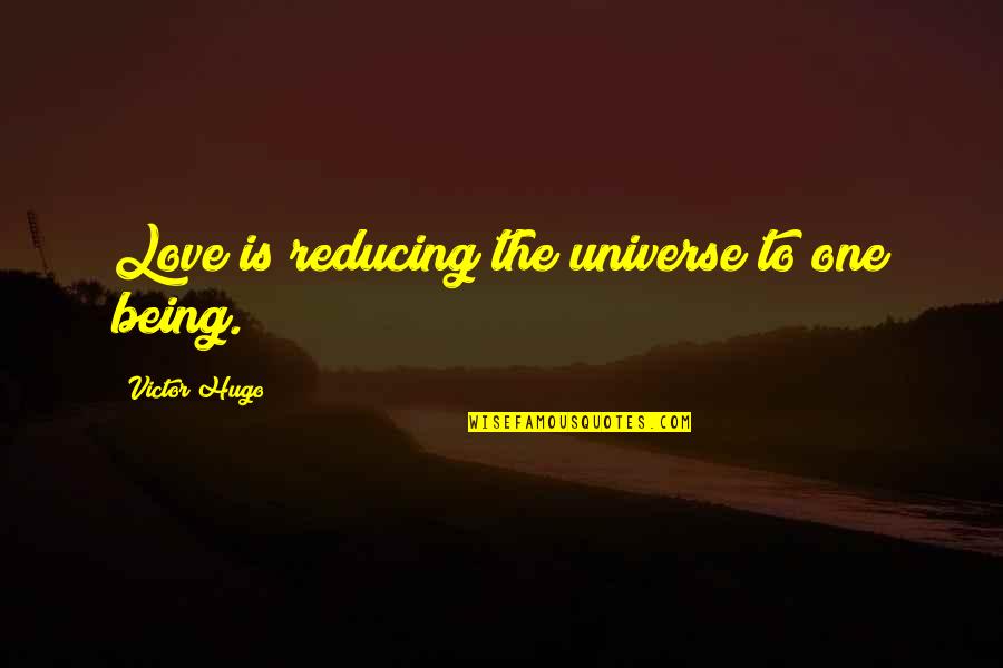 One Universe Love Quotes By Victor Hugo: Love is reducing the universe to one being. One Universe Love Quotes By Victor Hugo: Love is reducing the universe to one being.