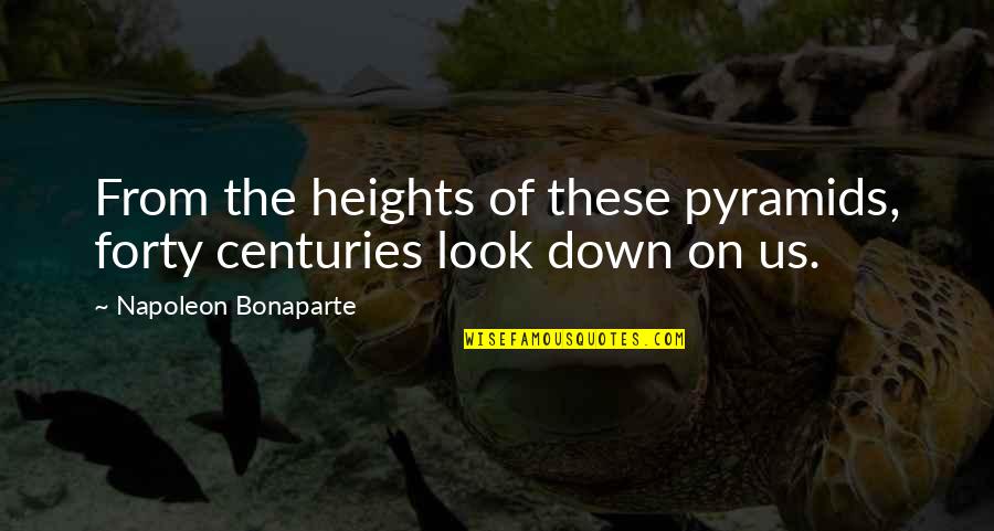 One Upper Quotes By Napoleon Bonaparte: From the heights of these pyramids, forty centuries