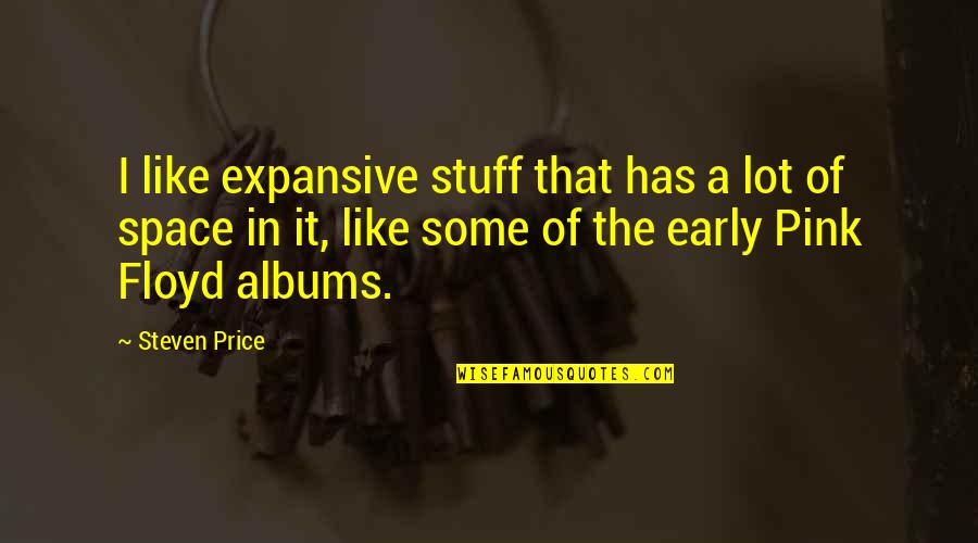 One Upping Quotes By Steven Price: I like expansive stuff that has a lot