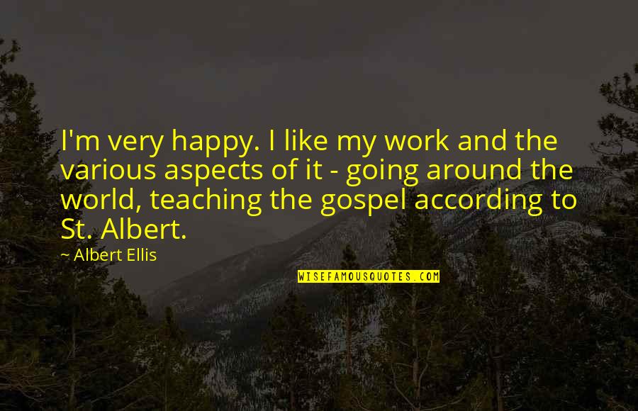 One Voice Quote Quotes By Albert Ellis: I'm very happy. I like my work and One Voice Quote Quotes By Albert Ellis: I'm very happy. I like my work and