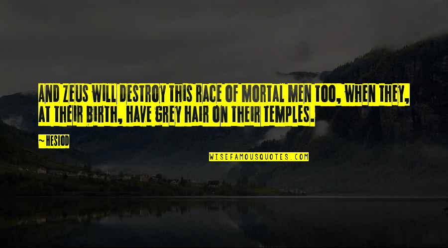One Voice Quote Quotes By Hesiod: And Zeus will destroy this race of mortal One Voice Quote Quotes By Hesiod: And Zeus will destroy this race of mortal