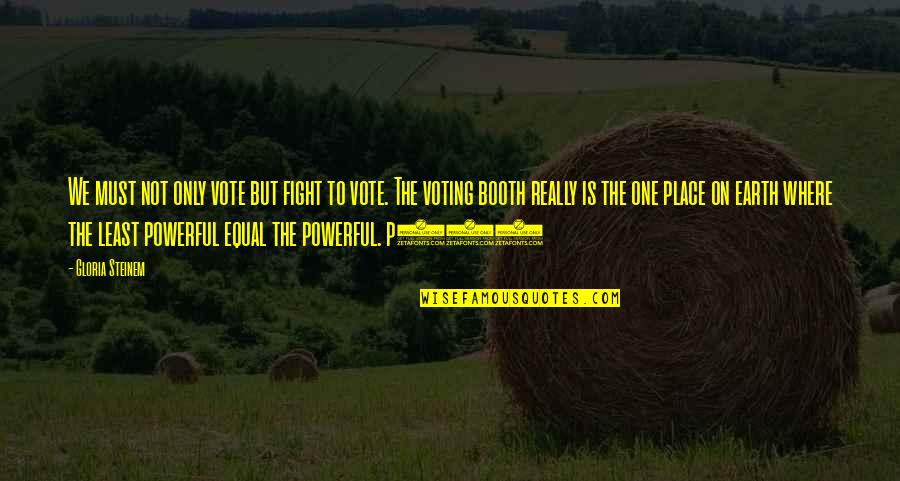 One Vote Quotes By Gloria Steinem: We must not only vote but fight to One Vote Quotes By Gloria Steinem: We must not only vote but fight to