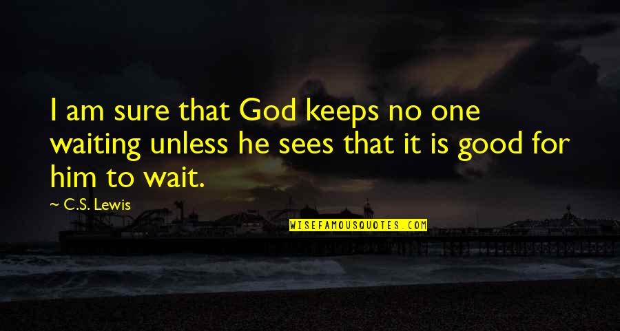 One Waiting Quotes By C.S. Lewis: I am sure that God keeps no one