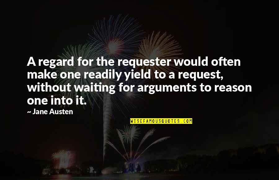 One Waiting Quotes By Jane Austen: A regard for the requester would often make