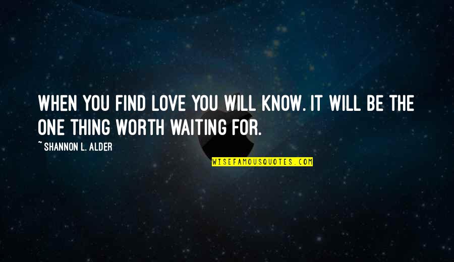 One Waiting Quotes By Shannon L. Alder: When you find love you will know. It