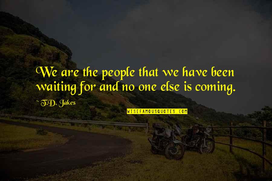 One Waiting Quotes By T.D. Jakes: We are the people that we have been