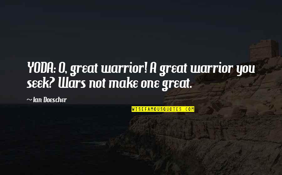 One Warrior Quotes By Ian Doescher: YODA: O, great warrior! A great warrior you