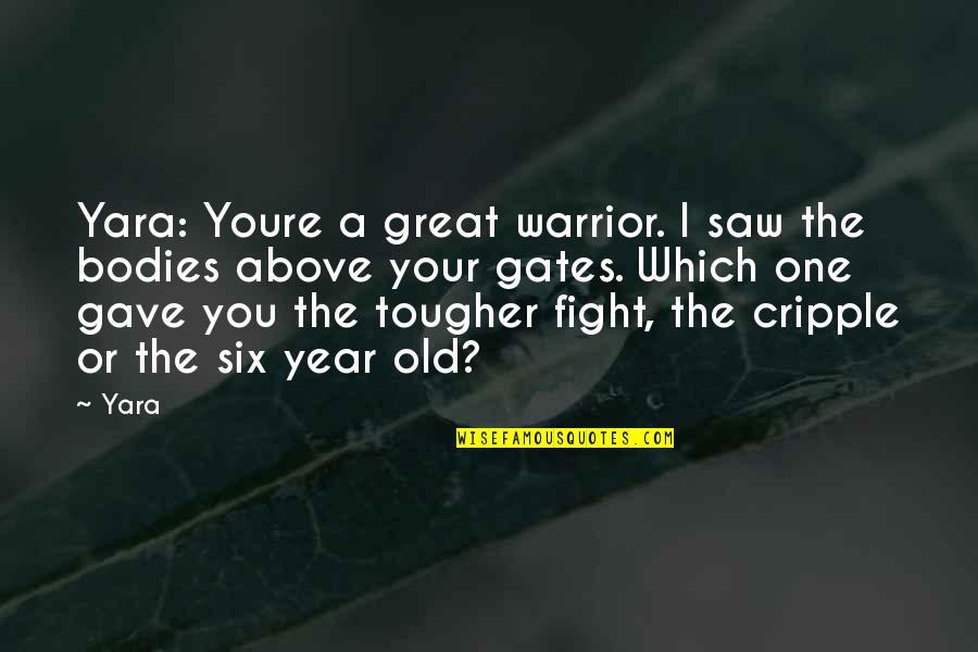 One Warrior Quotes By Yara: Yara: Youre a great warrior. I saw the One Warrior Quotes By Yara: Yara: Youre a great warrior. I saw the