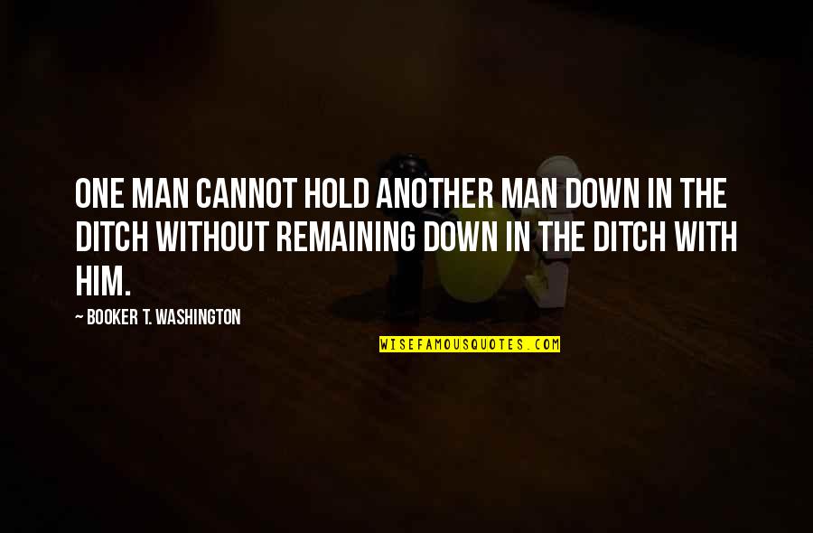 One Washington Quotes By Booker T. Washington: One man cannot hold another man down in One Washington Quotes By Booker T. Washington: One man cannot hold another man down in