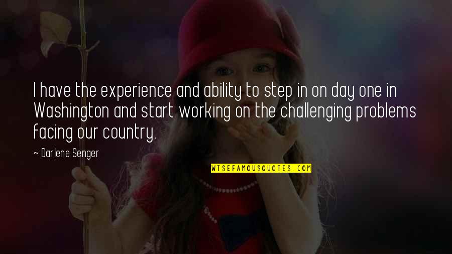 One Washington Quotes By Darlene Senger: I have the experience and ability to step One Washington Quotes By Darlene Senger: I have the experience and ability to step