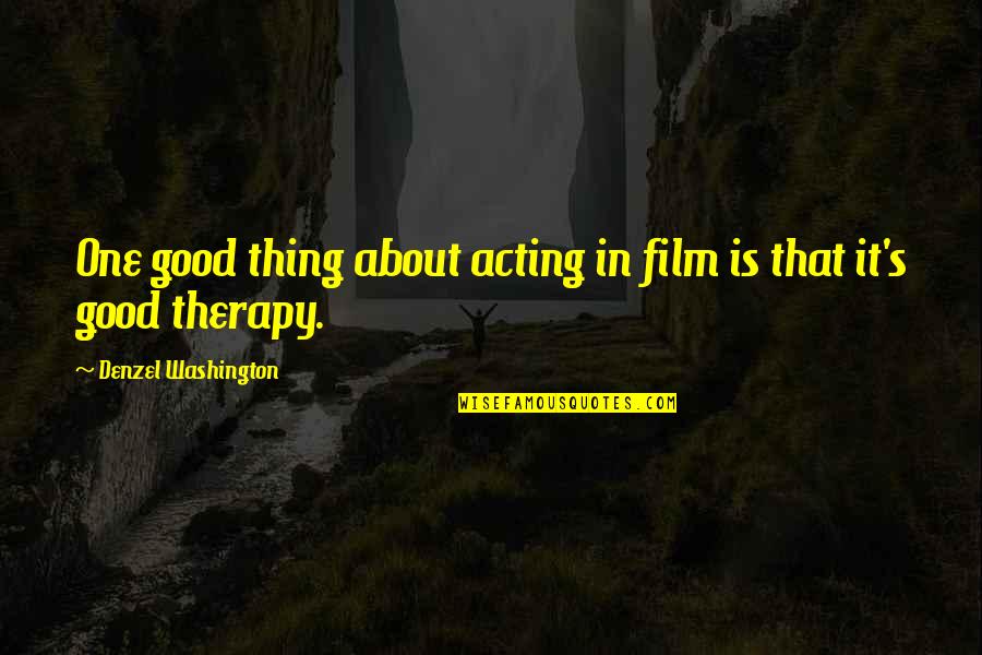 One Washington Quotes By Denzel Washington: One good thing about acting in film is One Washington Quotes By Denzel Washington: One good thing about acting in film is