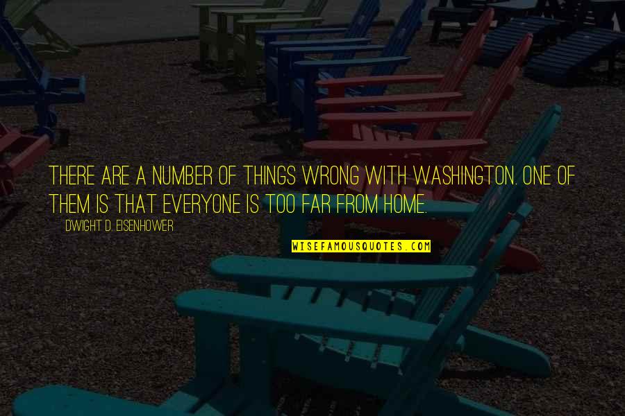 One Washington Quotes By Dwight D. Eisenhower: There are a number of things wrong with One Washington Quotes By Dwight D. Eisenhower: There are a number of things wrong with